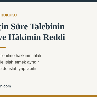 Islah İçin Süre Talebinin Reddi ve Hâkimin Reddi