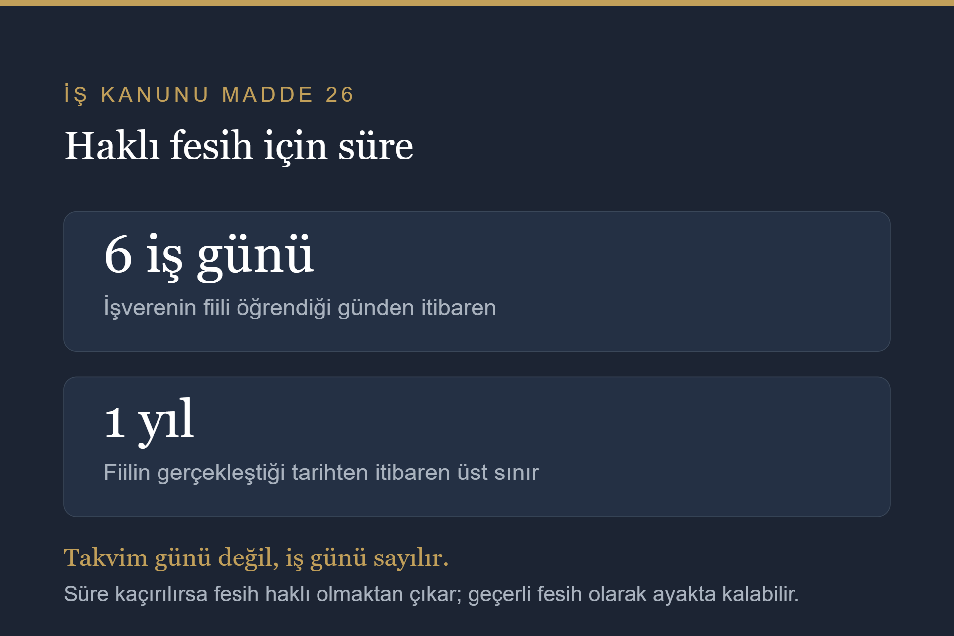 İş Kanunu 26. madde uyarınca altı iş günlük ve bir yıllık hak düşürücü süreler