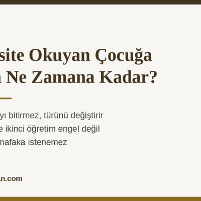 Üniversite Okuyan Çocuğa Nafaka Kaç Yaşına Kadar Ödenir?